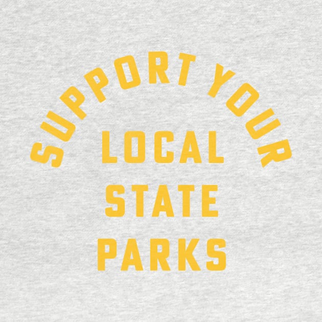 Support Your Local State Parks Hiking Camping Outdoors by PodDesignShop